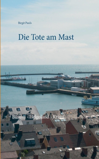 Die Tote am Mast : Busum - Helgoland - Krimi, Paperback / softback Book