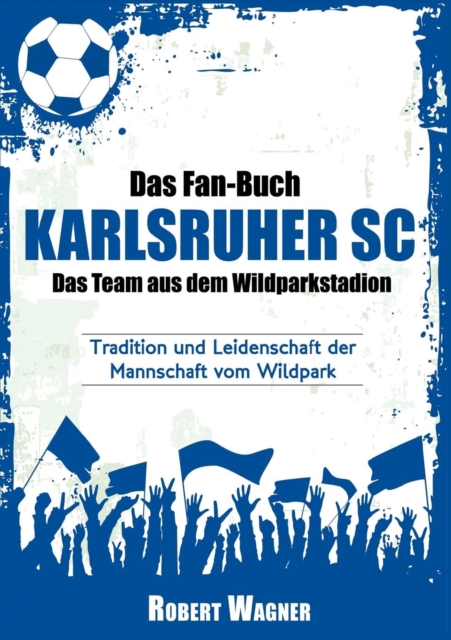 Das Fan-Buch Karlsruher SC - Das Team Aus Dem Wildparkstadion, Paperback / softback Book