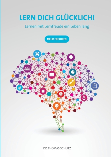 Lern Dich glucklich! : Lernen mit Lernfreude ein Leben lang, Paperback / softback Book