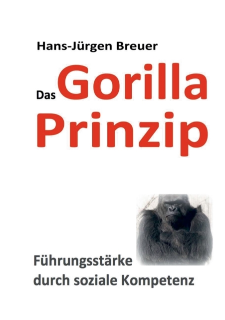 Das Gorilla Prinzip : Fuhrungsstarke durch soziale Kompetenz, Paperback / softback Book