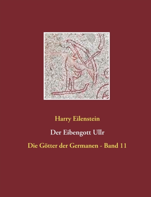 Der Eibengott Ullr : Die Goetter der Germanen - Band 11, Paperback / softback Book
