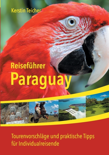 Reisefuhrer Paraguay : Insider-Tipps, Abenteuer, Okotourismus, Indigene Kultur und vieles mehr, Paperback / softback Book