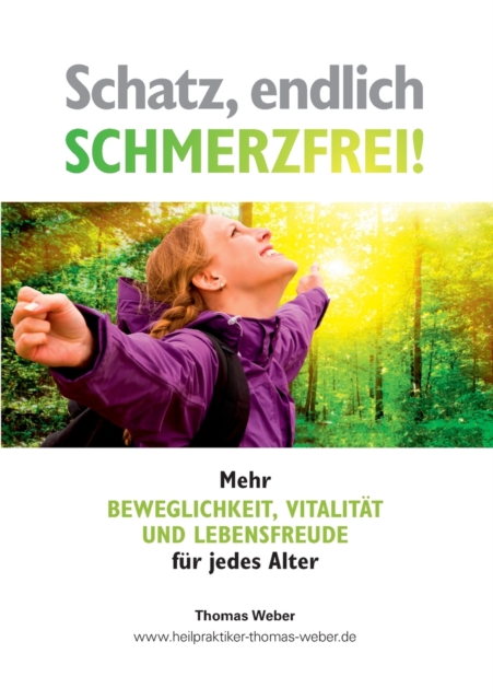 Schatz, endlich schmerzfrei : Mehr Beweglichkeit, Vitalitat und Lebensfreude fur jedes Alter, Paperback / softback Book