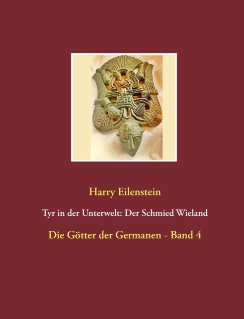 Tyr in der Unterwelt : Der Schmied Wieland: Die Goetter der Germanen - Band 4, Paperback / softback Book
