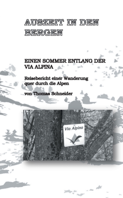 Auszeit in den Bergen : Einen Sommer entlang der Via Alpina, Paperback / softback Book