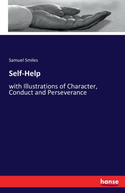 Self-Help : with Illustrations of Character, Conduct and Perseverance, Paperback / softback Book