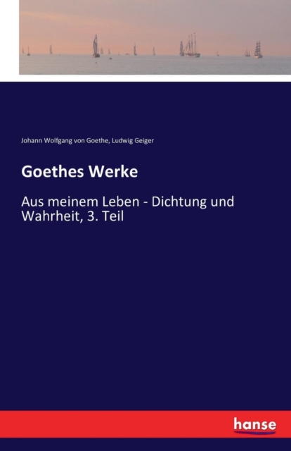 Goethes Werke : Aus meinem Leben - Dichtung und Wahrheit, 3. Teil, Paperback / softback Book