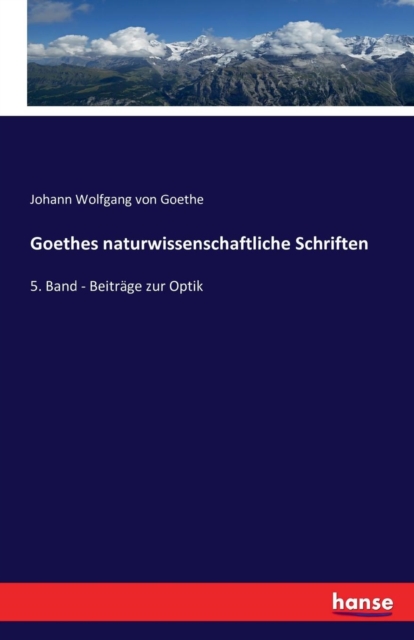 Goethes naturwissenschaftliche Schriften : 5. Band - Beitrage zur Optik, Paperback / softback Book