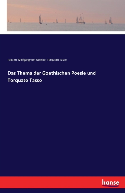 Das Thema Der Goethischen Poesie Und Torquato Tasso, Paperback / softback Book