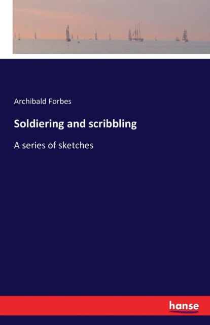 Soldiering and scribbling : A series of sketches, Paperback / softback Book