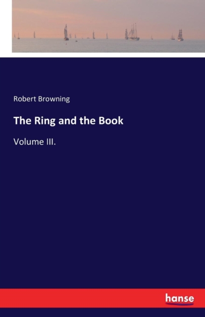 The Ring and the Book : Volume III., Paperback / softback Book