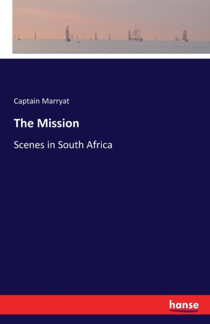 The Mission : Scenes in South Africa, Paperback / softback Book