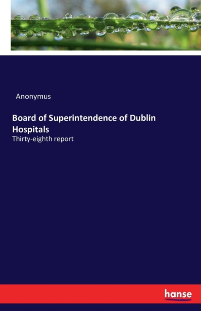 Board of Superintendence of Dublin Hospitals : Thirty-eighth report, Paperback / softback Book