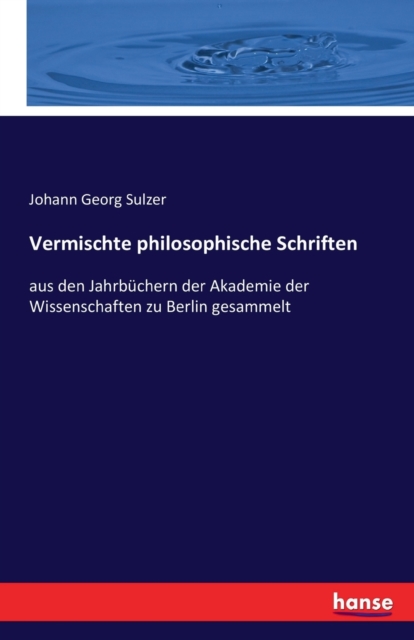Vermischte philosophische Schriften : aus den Jahrbuchern der Akademie der Wissenschaften zu Berlin gesammelt, Paperback / softback Book