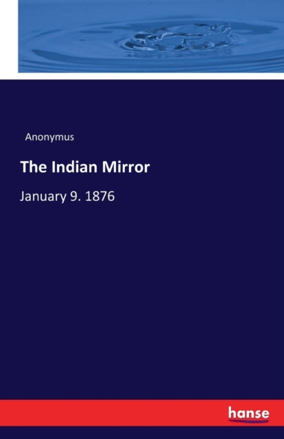 The Indian Mirror : January 9. 1876, Paperback / softback Book