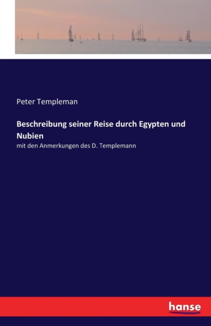 Beschreibung seiner Reise durch Egypten und Nubien : mit den Anmerkungen des D. Templemann, Paperback / softback Book