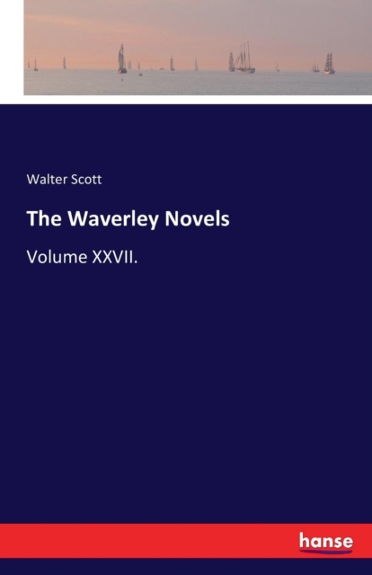 The Waverley Novels : Volume XXVII., Paperback / softback Book