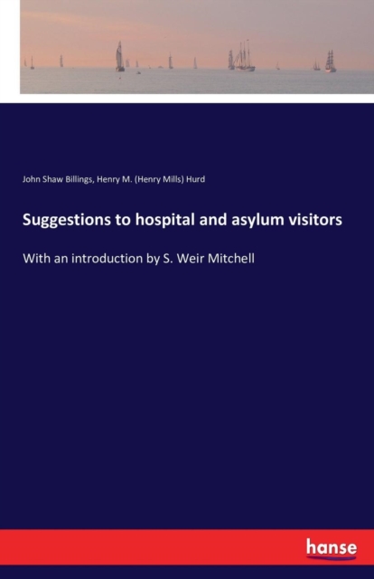 Suggestions to hospital and asylum visitors : With an introduction by S. Weir Mitchell, Paperback / softback Book