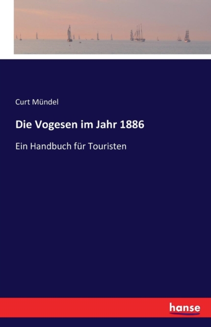 Die Vogesen im Jahr 1886 : Ein Handbuch fur Touristen, Paperback / softback Book