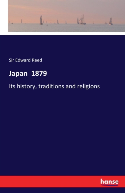 Japan 1879 : Its history, traditions and religions, Paperback / softback Book