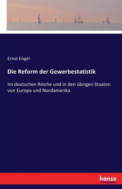 Die Reform der Gewerbestatistik : Im deutschen Reiche und in den ubrigen Staaten von Europa und Nordamerika, Paperback / softback Book