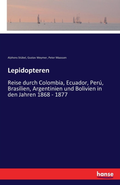Lepidopteren : Reise durch Colombia, Ecuador, Peru, Brasilien, Argentinien und Bolivien in den Jahren 1868 - 1877, Paperback / softback Book