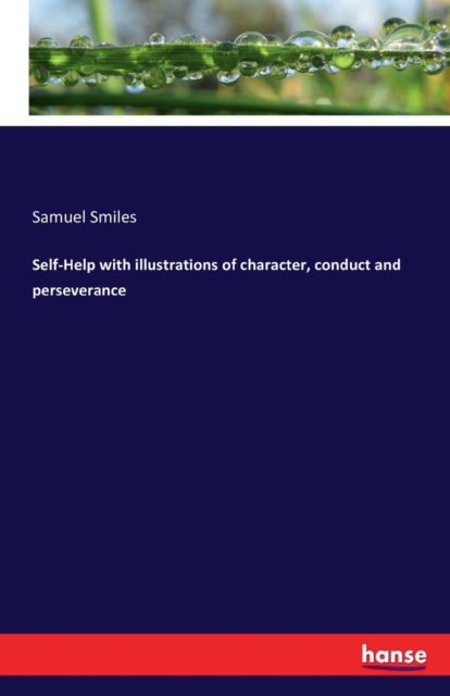 Self-Help with Illustrations of Character, Conduct and Perseverance, Paperback / softback Book