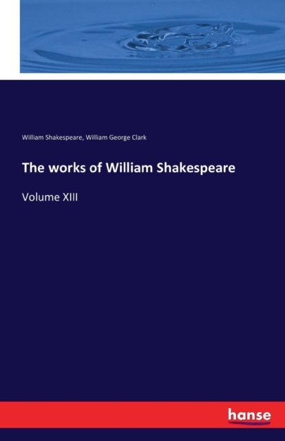 The works of William Shakespeare : Volume XIII, Paperback / softback Book