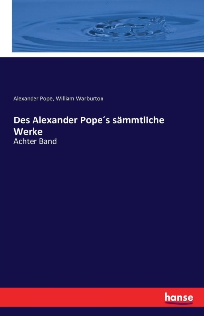 Des Alexander Popes sammtliche Werke : Achter Band, Paperback / softback Book