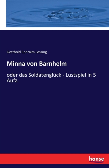 Minna von Barnhelm : oder das Soldatengluck - Lustspiel in 5 Aufz., Paperback / softback Book