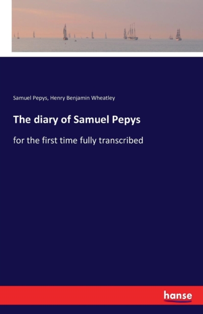 The diary of Samuel Pepys : for the first time fully transcribed, Paperback / softback Book