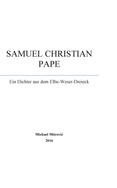 Samuel Christian Pape : Ein Dichter aus dem Elbe-Weser-Dreieck, Paperback / softback Book