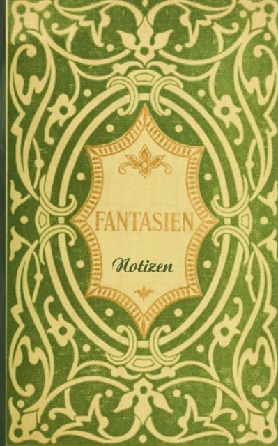 Fantasien (Notizbuch) : Notizbuch, Notebook, Vintage, Old Fashion, Klassiker, Edel, Design, Einschreibbuch, Tagebuch, Diary, Notes, Geschenkbuch, Geschenk, Weihnachten, Geburtstag, Ostern, Weihnachtsg, Paperback / softback Book