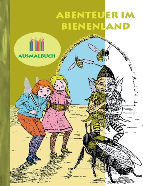 Abenteuer im Bienenland (Ausmalbuch) : Ausmalbuch f?r Erwachsene, Klassiker, Vintage, Old fashion, Malen, F?rben, Kolorieren, Ausmalen, Zeichnen, Freizeit, Hobby, Kunst, Handarbeit, Entspannung, Leben, Paperback / softback Book