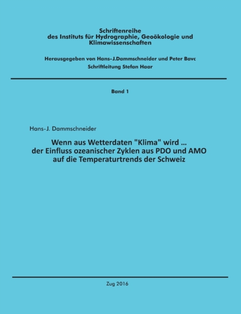 Wenn aus Wetterdaten "Klima" wird ... : Der Einfluss ozeanischer Zyklen aus PDO und AMO auf die Temperaturtrends der Schweiz, Paperback / softback Book