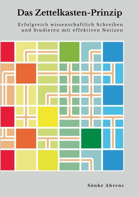Das Zettelkasten-Prinzip : Erfolgreich wissenschaftlich Schreiben und Studieren mit effektiven Notizen, Paperback / softback Book