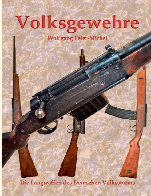 Volksgewehre : Die Langwaffen des Deutschen Volkssturms, Paperback / softback Book