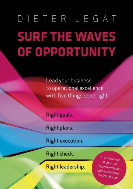 Surf the waves of opportunity : Lead your business to operational excellence with five things done right, Paperback / softback Book