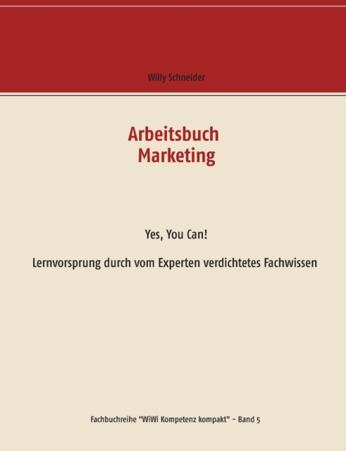 Arbeitsbuch Marketing : Yes, You Can! Lernvorsprung durch vom Experten verdichtetes Fachwissen, Paperback / softback Book