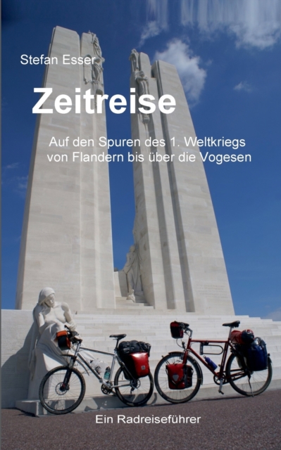 Zeitreise - Auf den Spuren des 1. Weltkriegs von Flandern bis uber die Vogesen : ein Radreisefuhrer, Paperback / softback Book