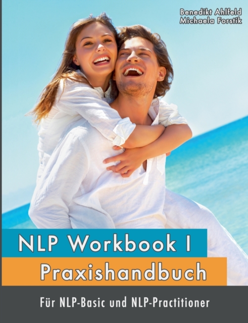 NLP Workbook I : Praxishandbuch fur NLP-Basic und NLP-Practitioner, Paperback / softback Book