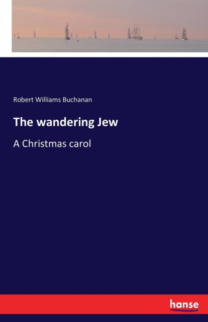 The wandering Jew : A Christmas carol, Paperback / softback Book