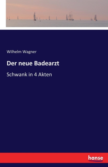 Der neue Badearzt : Schwank in 4 Akten, Paperback / softback Book