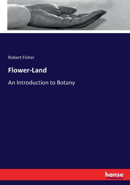 Flower-Land : An Introduction to Botany, Paperback / softback Book
