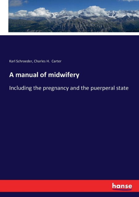 A manual of midwifery : Including the pregnancy and the puerperal state, Paperback / softback Book