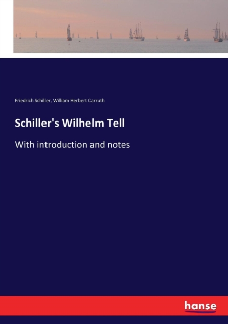 Schiller's Wilhelm Tell : With introduction and notes, Paperback / softback Book