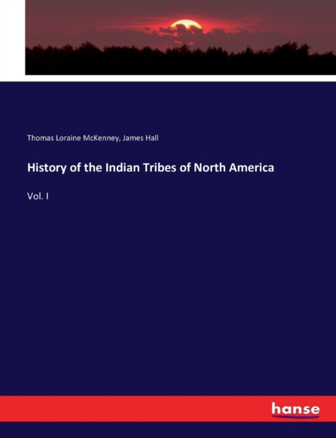 History of the Indian Tribes of North America : Vol. I, Paperback / softback Book