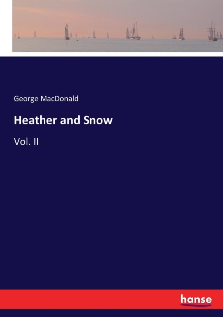 Heather and Snow : Vol. II, Paperback / softback Book