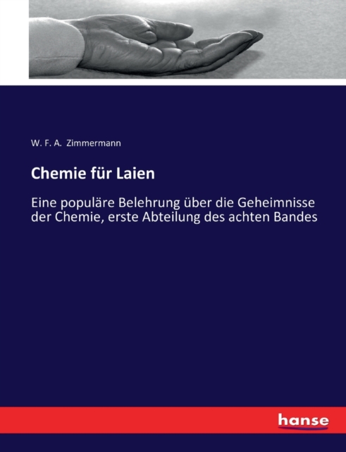Chemie fur Laien : Eine populare Belehrung uber die Geheimnisse der Chemie, erste Abteilung des achten Bandes, Paperback / softback Book