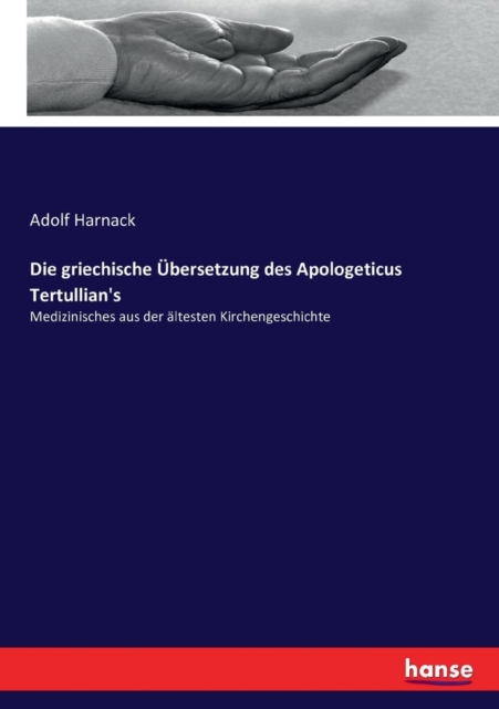 Die griechische UEbersetzung des Apologeticus Tertullian's : Medizinisches aus der altesten Kirchengeschichte, Paperback / softback Book